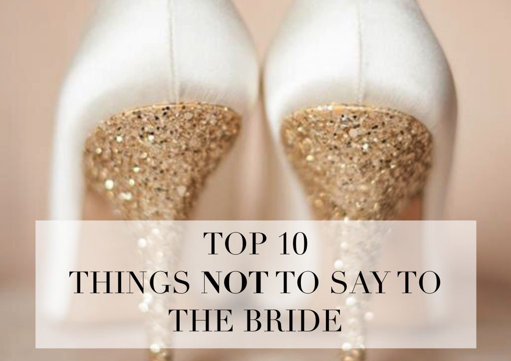 10 Things Not To Say To A Bride On Her Wedding Day